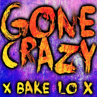 Gone Crazy by Bake Lo