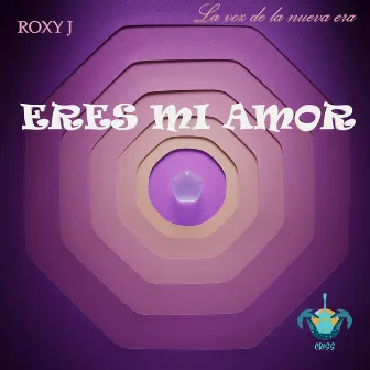 Eres mi Amor by Roxy J