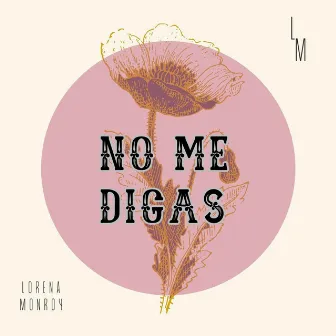 No Me Digas by Lorena Monroy