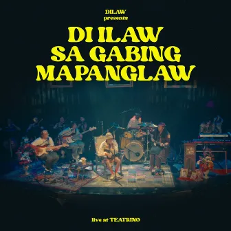 Di Ilaw Sa Gabing Mapanglaw (Live at Teatrino) by Dilaw