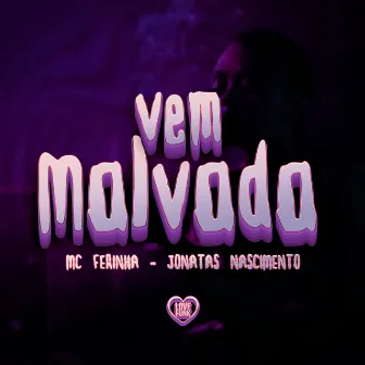 Vem Malvada by jonatas nascimento