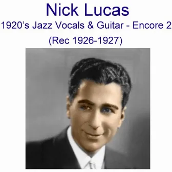 1920's Jazz Vocals & Guitar (Encore 2) [Recorded 1926-1927] by Nick Lucas