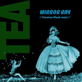 Mirror Bay (Sweatson Klank Remix) by Tea