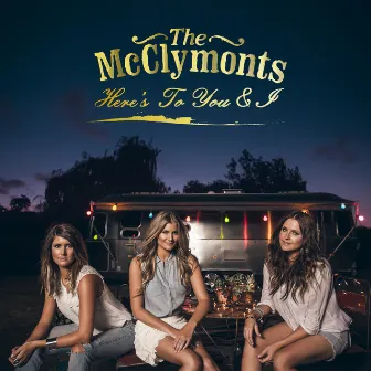 Here's To You & I by The McClymonts