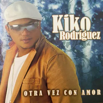 Otra Vez Con Amor by Kiko Rodriguez