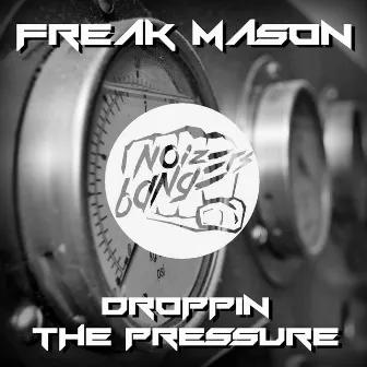 Droppin the Pressure by Freak Mason