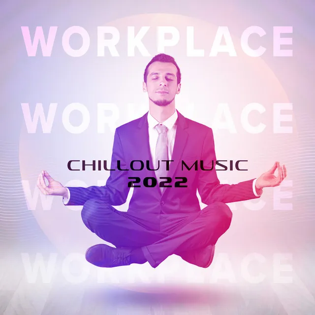 Workplace Chillout Music 2022: Working More Easily and Effective