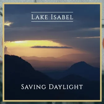 Saving Daylight (Revisited) by Lake Isabel