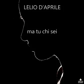 Ma tu chi sei by Lelio D'Aprile