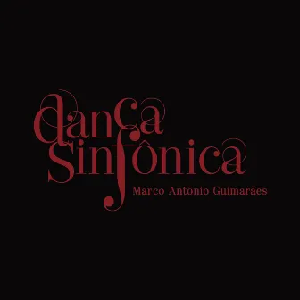 Dança Sinfônica (Trilha Sonora Original do Espetáculo do Grupo Corpo) by Marco Antônio Guimarães