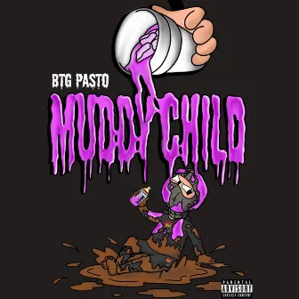 MUDDY CHILD by BTG Pasto