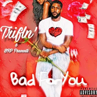 Bad for You by Trifln'