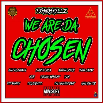 We Are Da Chosen by Tjm4dskillz