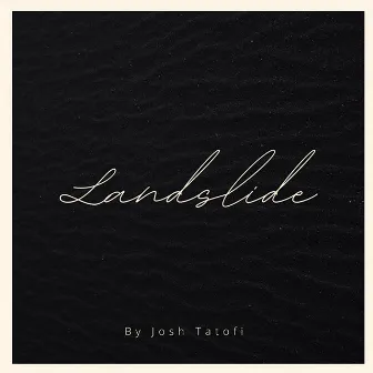 Landslide by Josh Tatofi