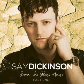 From the Glass House, Pt. 1 by Sam Dickinson