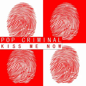 Kiss Me Now by Pop Criminal