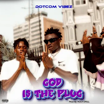 God Is the Plug by Dotcom Vibez