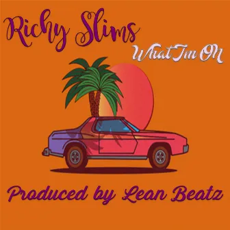 What I'm On by Richy Slims