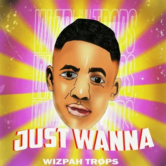 JUST WANNA by Wizpah Trops