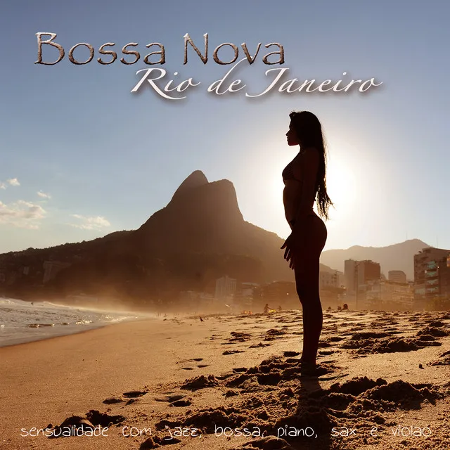 Bossa Nova – Sensualidade com Jazz, Bossa, Piano, Sax e Violão do Rio de Janeiro Verão 2015