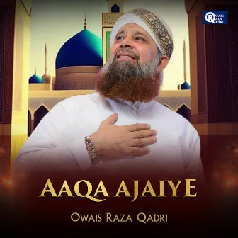 Aaqa Ajaiye by Owais Raza Qadri