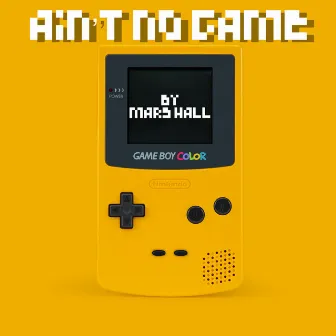 Ain't No Game by Mars Hall