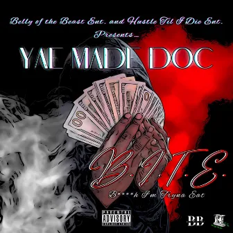 B.I.T.E. (Bitch I'm Tryna Eat) by Yae Made Doc