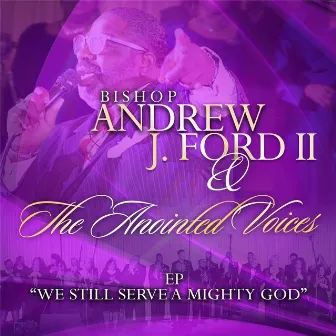 We Still Serve a Mighty God - EP by Bishop Andrew J Ford II