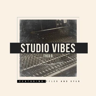 Studio Vibes (feat. Tyler & Ryan) by Fred B