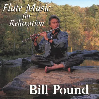 Flute Music For Relaxation by Bill Pound