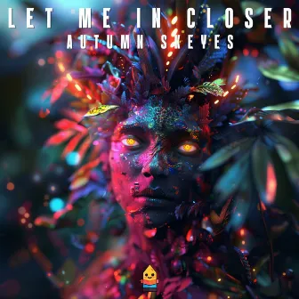 Let Me In Closer by Autumn Skeyes