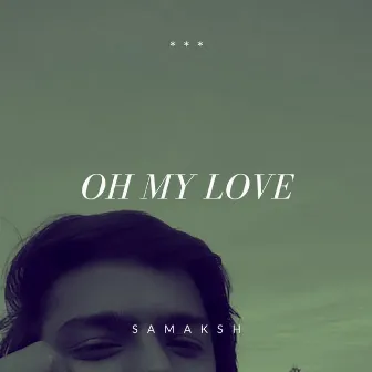 oh my love by Samaksh