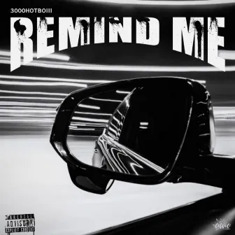 Remind Me by 3000HOTBOIII