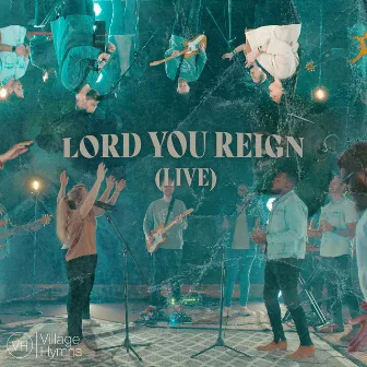 Lord You Reign (Live) by Village Hymns