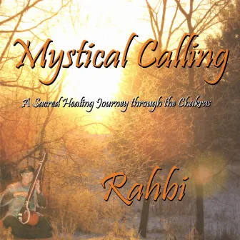 Mystical Calling, A Sacred Healing Journey through the Chakras by Rahbi Crawford