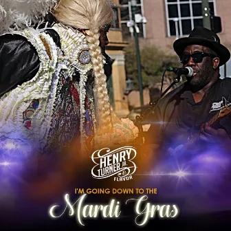 I'm Going Down to The Mardi Gras by Henry Turner Jr.