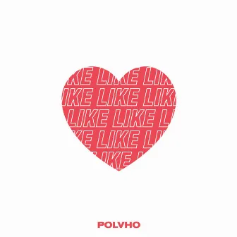 Like Like Like by Polvho