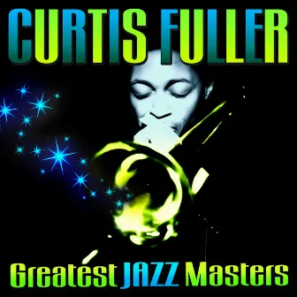 Greatest Jazz Masters by Curtis Fuller