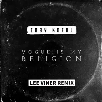 Vogue Is My Religion (Lee Viner Remix) by Coby Koehl