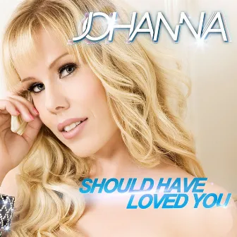 Should Have Loved You by Johanna