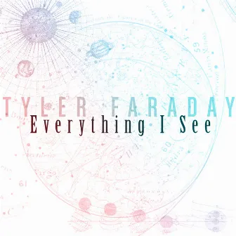 Everything I See by Tyler Faraday