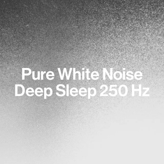 Pure White Noise: Deep Sleep 250 Hz