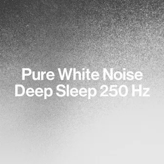 Pure White Noise: Deep Sleep 250 Hz by Best Noise