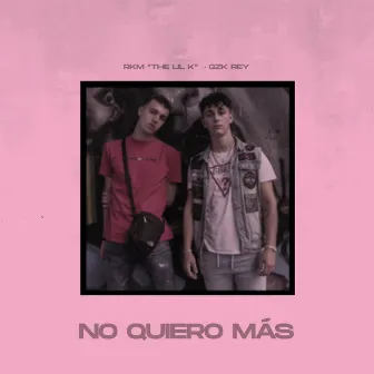 No Quiero Más by RKM the Lil K