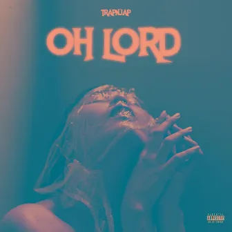 Oh Lord by Trapnjap