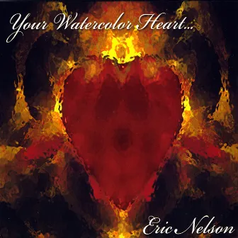 Your Watercolor Heart... by Eric Nelson