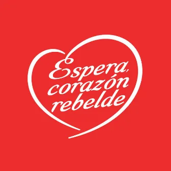 Espera Corazón Rebelde by Helmer Véliz