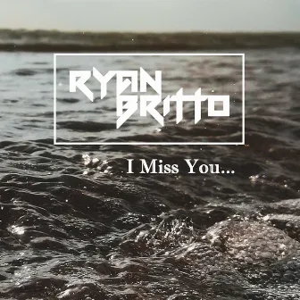 I Miss You by Ryan Britto