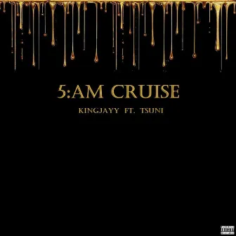 5AM Cruise by KingJayy