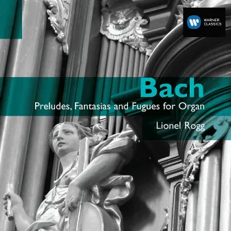 Bach: Preludes, Fantasias and Fugues for Organ by Lionel Rogg